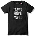 I Never Finish Anythi Mens Premium T-Shirt Slogan Tee Unisex T-shirt, Sweatshirt, Hoodie, Long Sleeve Tee - T-Shirt, Sweatshirt, Hoodie