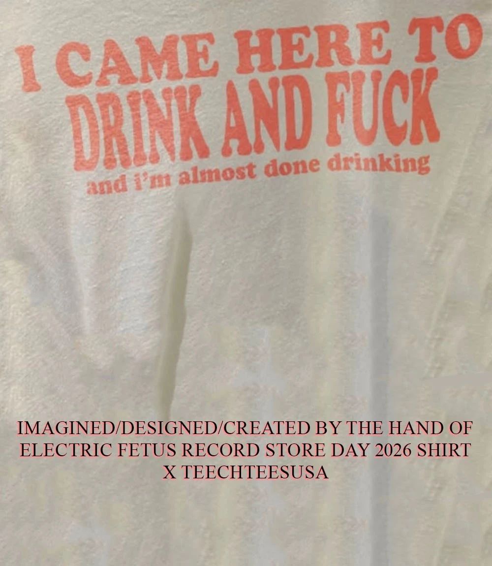 I came here to drink and fck and Im almost done drinking shirt Unisex T-shirt, Sweatshirt, Hoodie, Long Sleeve Tee - T-Shirt, Sweatshirt, Hoodie