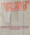 I came here to drink and fck and Im almost done drinking shirt Unisex T-shirt, Sweatshirt, Hoodie, Long Sleeve Tee - T-Shirt, Sweatshirt, Hoodie