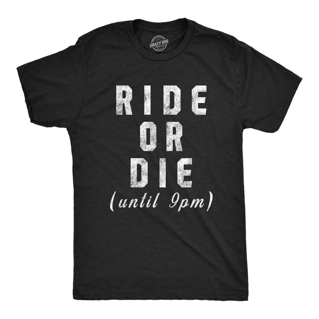 Mens Ride Or Die Until 9PM T Shirt Funny Old Sleepy Tired Graphic Novelty Tee Unisex T-shirt, Sweatshirt, Hoodie, Long Sleeve Tee - T-Shirt, Sweatshirt, Hoodie