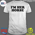 Im Her Horse Shirt Unisex T-shirt, Sweatshirt, Hoodie, Long Sleeve Tee - T-Shirt, Sweatshirt, Hoodie