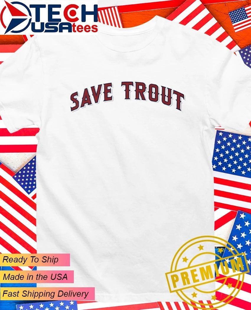 Los Angeles Angels Save Trout shirt Unisex T-shirt, Sweatshirt, Hoodie, Long Sleeve Tee - T-Shirt, Sweatshirt, Hoodie
