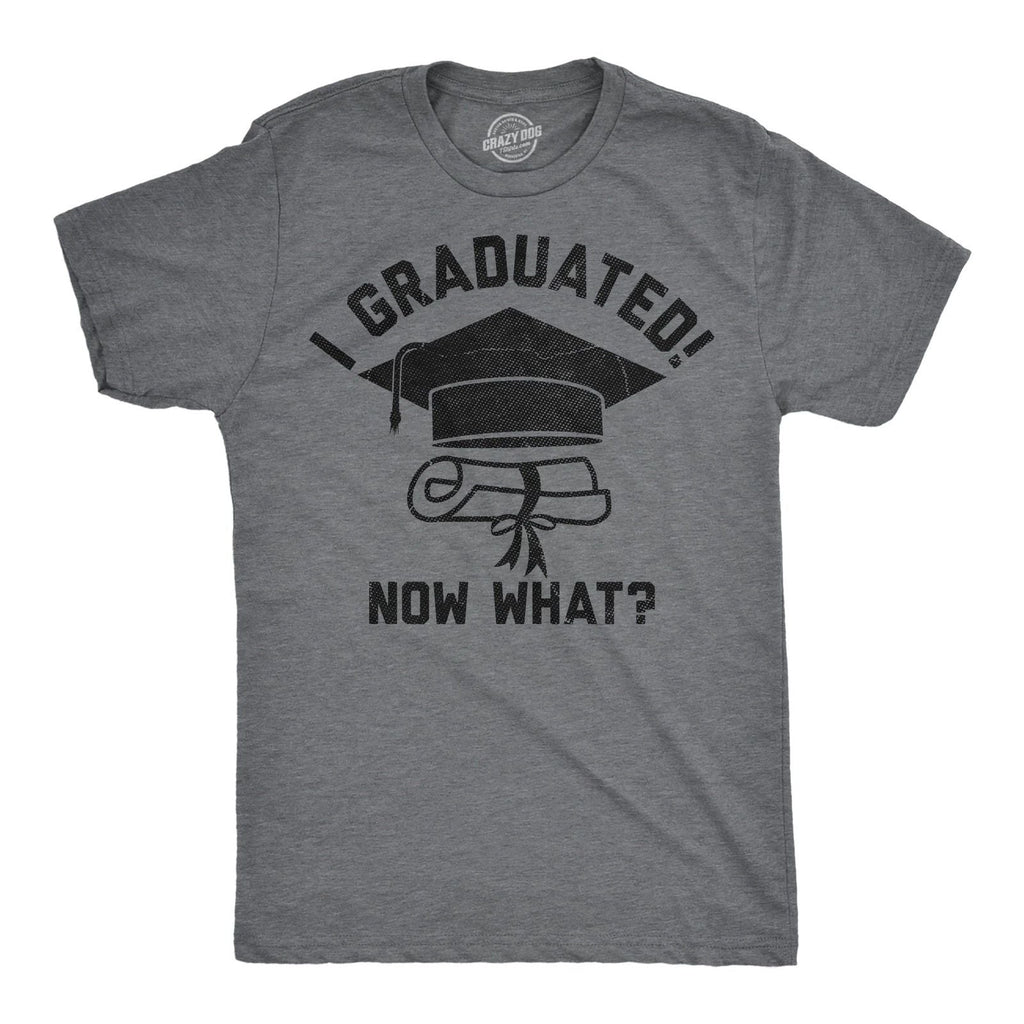 Mens Funny T Shirts I Graduated Now What Sarcastic Graduation Graphic Novelty Unisex T-shirt, Sweatshirt, Hoodie, Long Sleeve Tee - T-Shirt, Sweatshirt, Hoodie