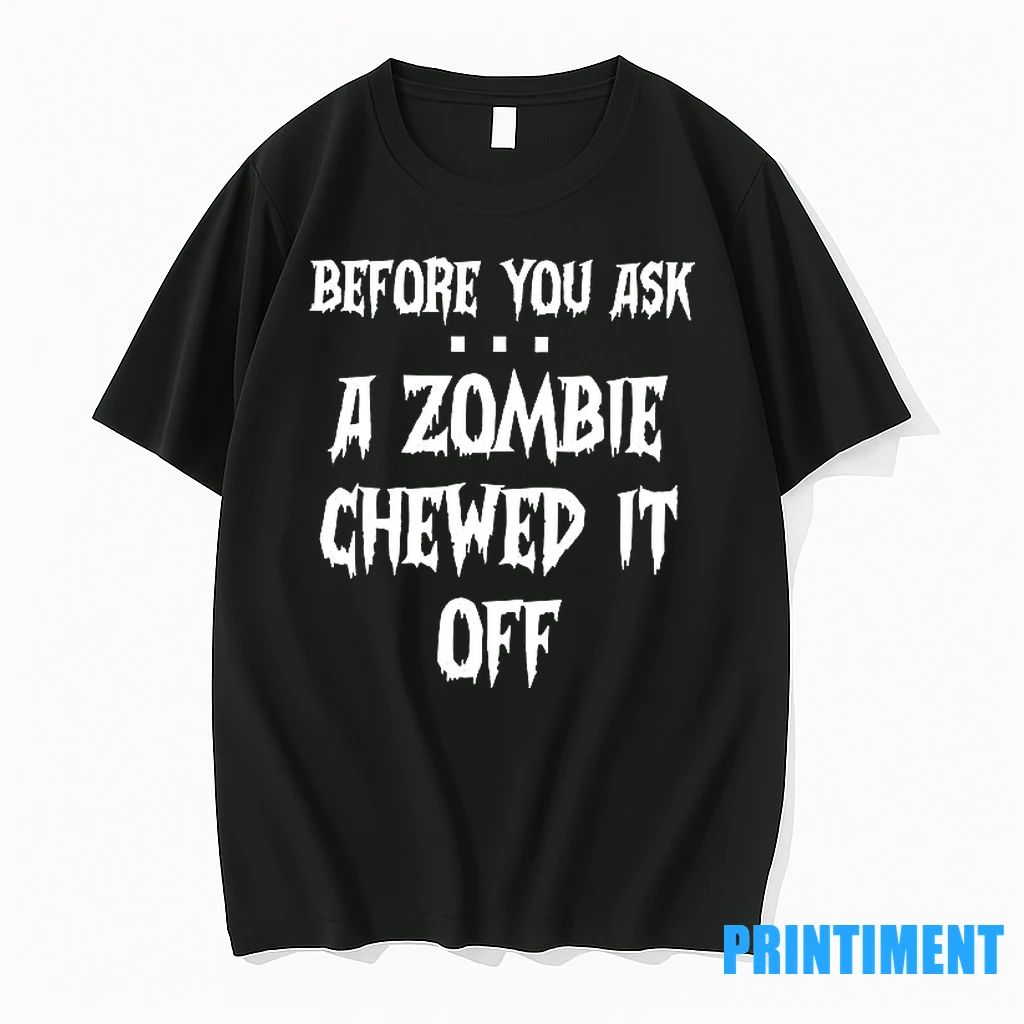 Before You Ask A Zombie Chewed It Off Halloween Tshirts Sweater Unisex T-shirt, Sweatshirt, Hoodie, Long Sleeve Tee - T-Shirt, Sweatshirt, Hoodie