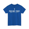 Pray Wait Trust God Has A Plan Bible Christian Saying Jesus Unisex T-Shirt Unisex T-shirt, Sweatshirt, Hoodie, Long Sleeve Tee - T-Shirt, Sweatshirt, Hoodie