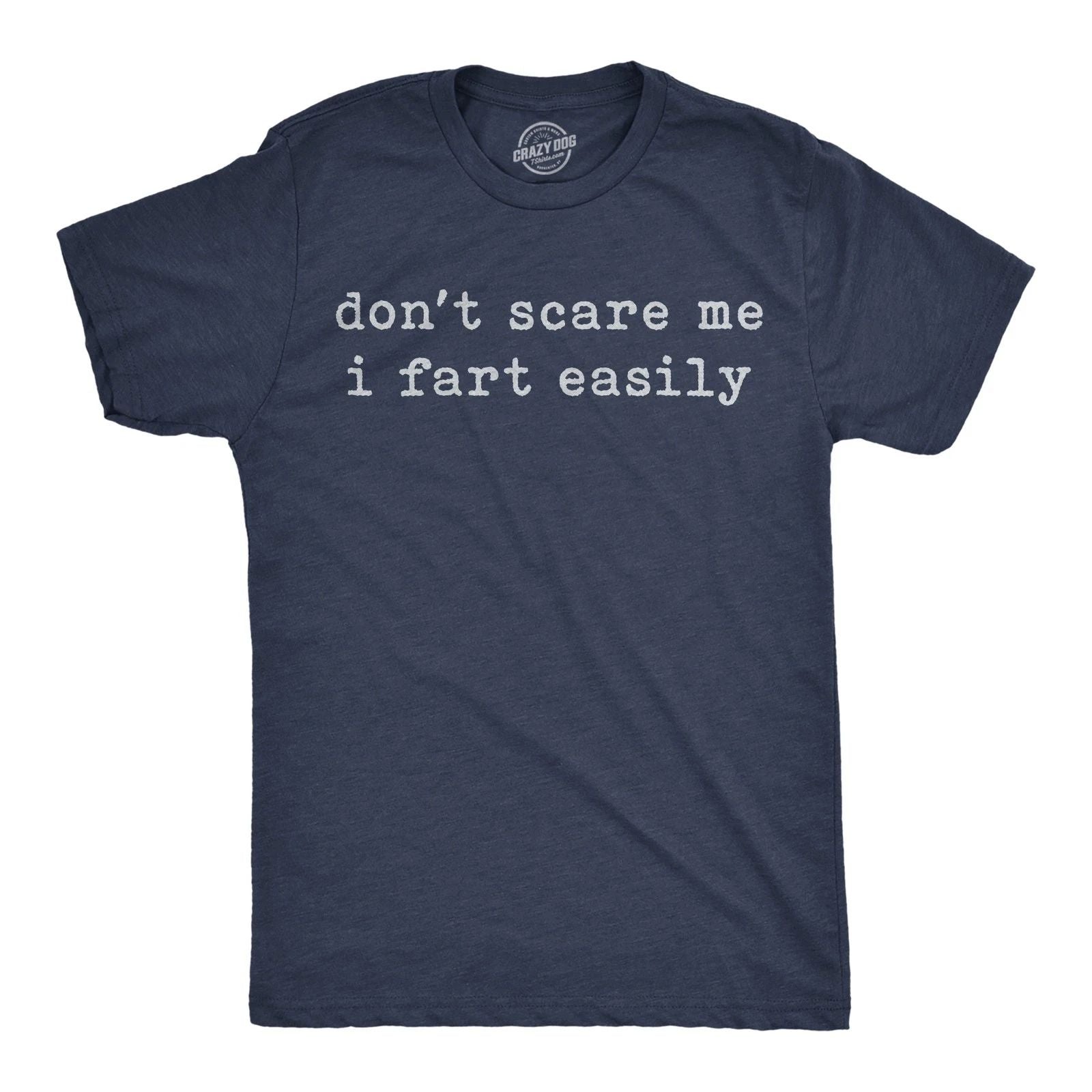 Mens Funny T Shirts Dont Scare Me I Fart Easily Sarcastic Joke Graphic Novelty Unisex T-shirt, Sweatshirt, Hoodie, Long Sleeve Tee - T-Shirt, Sweatshirt, Hoodie
