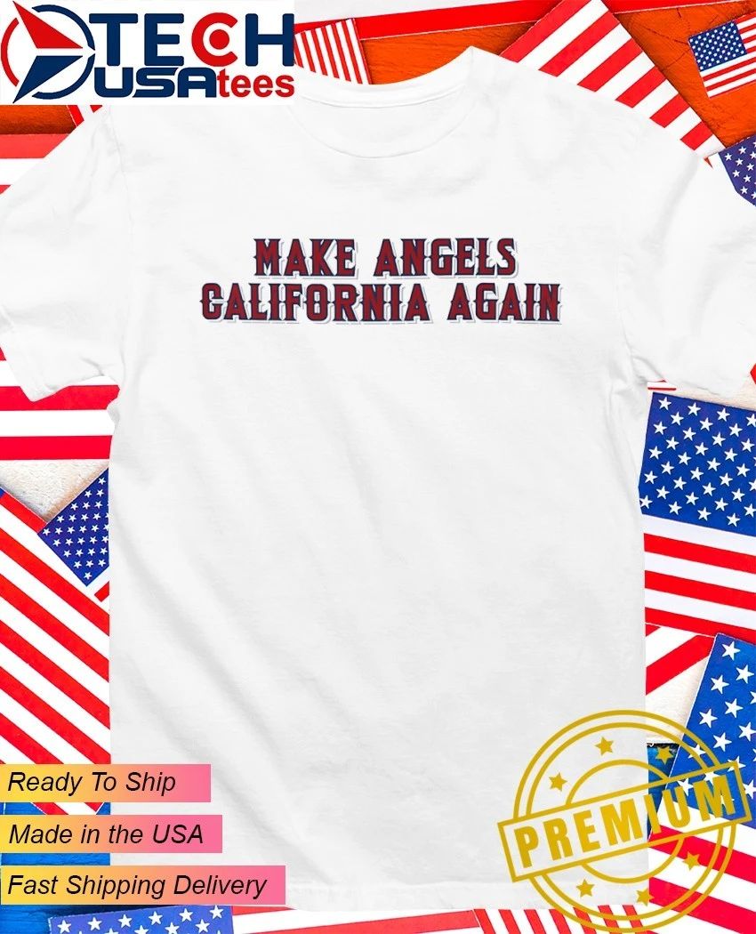 Los Angeles Angels Make Angels California Again shirt Unisex T-shirt, Sweatshirt, Hoodie, Long Sleeve Tee - T-Shirt, Sweatshirt, Hoodie