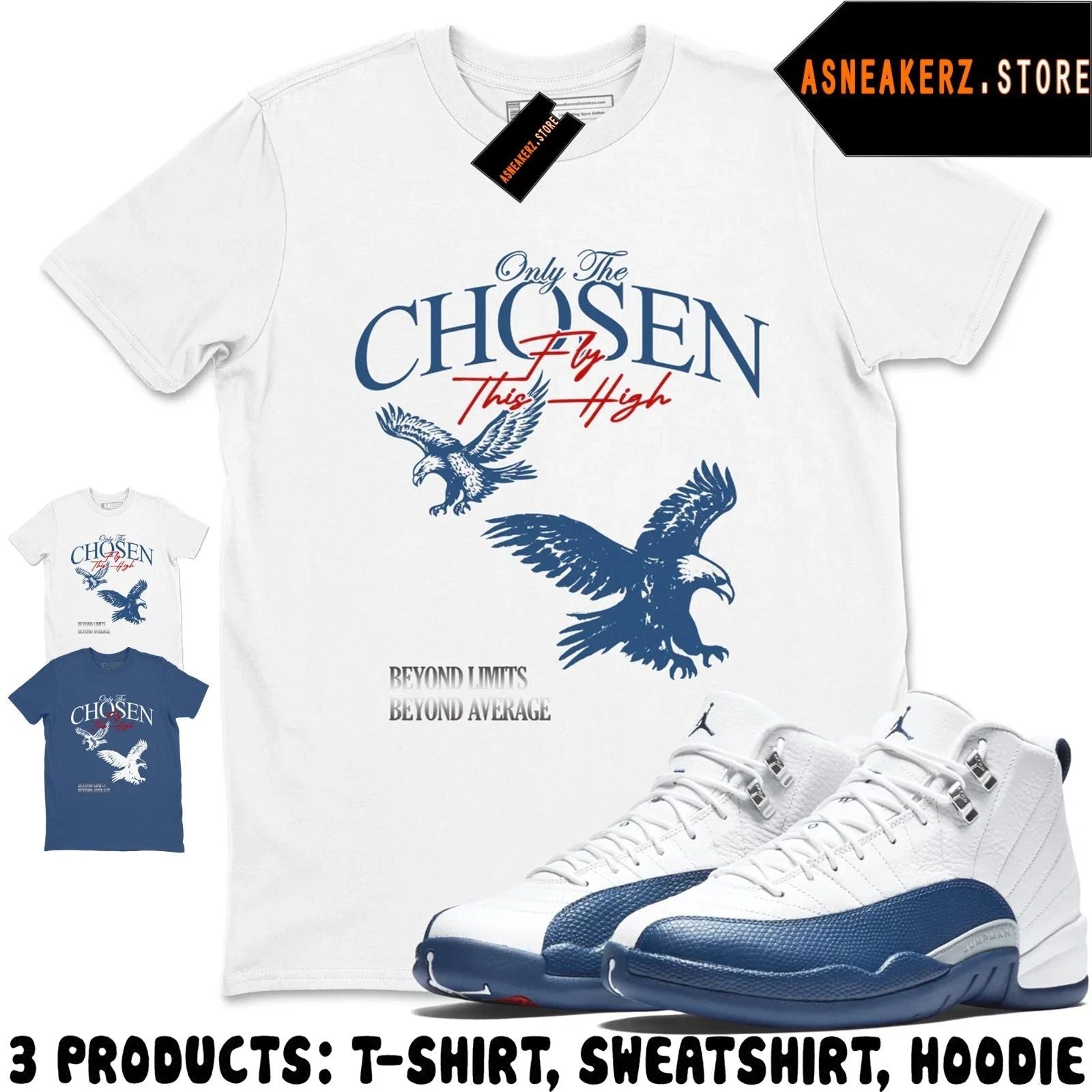 Shirt Match AJ 12 French Blue 2025 Sneaker Matching Tee Only The Chosen T-Shirt Unisex T-shirt, Sweatshirt, Hoodie, Long Sleeve Tee - T-Shirt, Sweatshirt, Hoodie