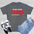 I'm Not Getting Older I'm Just Sarcastic Humor Graphic Novelty Funny T Shirt Unisex T-shirt, Sweatshirt, Hoodie, Long Sleeve Tee - T-Shirt, Sweatshirt, Hoodie