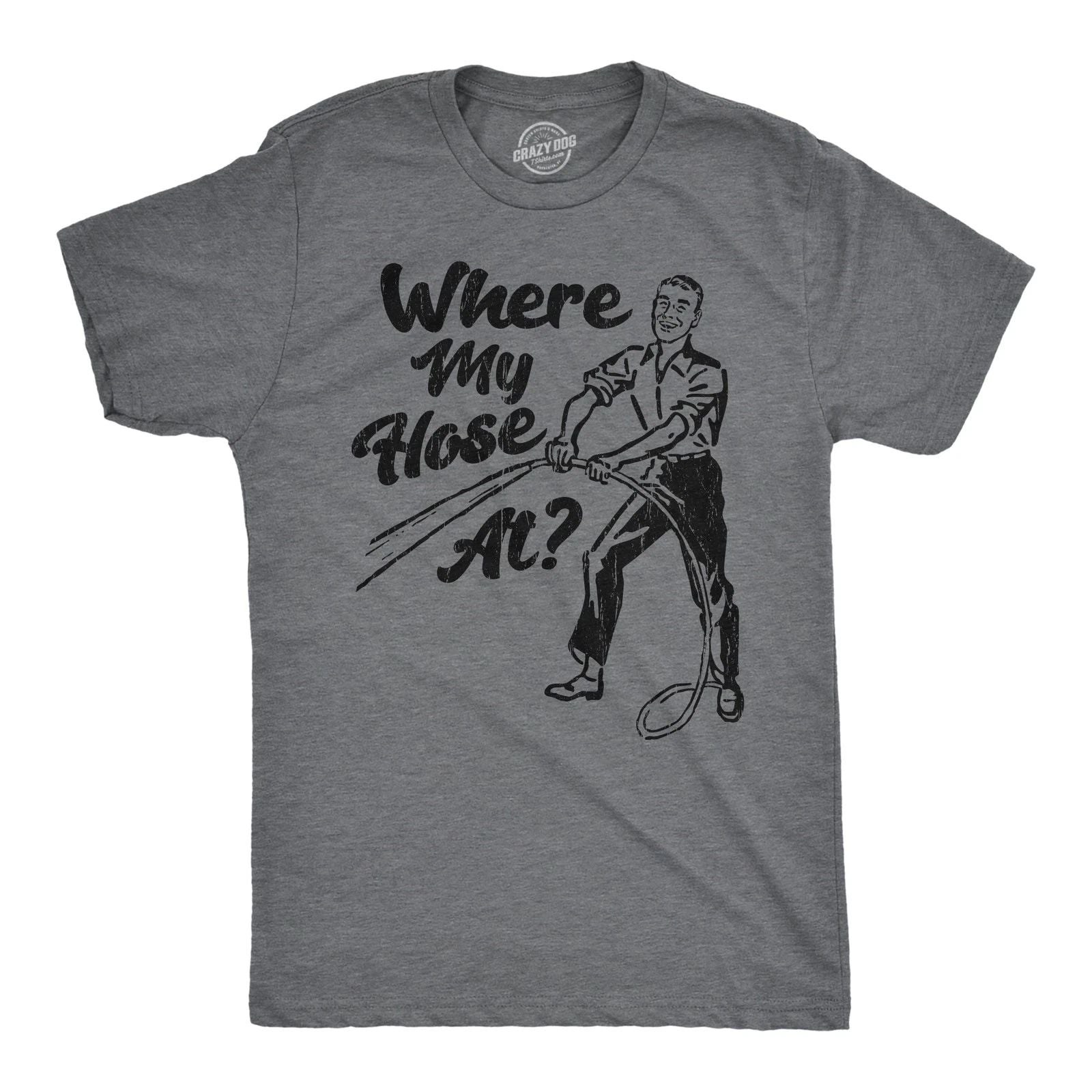 Mens Funny T Shirts Sarcastic Where My Hose At Graphic Novelty Tee for Men Unisex T-shirt, Sweatshirt, Hoodie, Long Sleeve Tee - T-Shirt, Sweatshirt, Hoodie