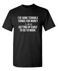 I've Done Terrible Things For Sarcastic Humor Graphic Novelty Funny T Shirt Unisex T-shirt, Sweatshirt, Hoodie, Long Sleeve Tee - T-Shirt, Sweatshirt, Hoodie