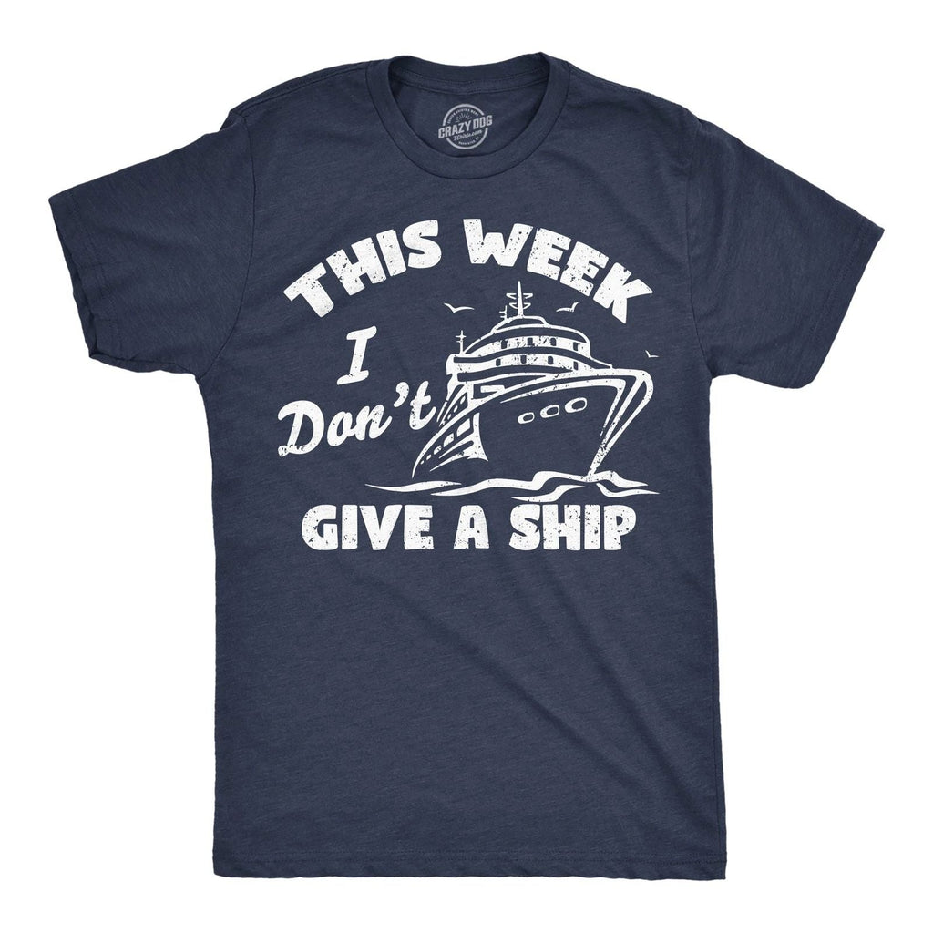 Mens Funny T Shirts This Week I Dont Give A Ship Sarcastic Vacation Tee Unisex T-shirt, Sweatshirt, Hoodie, Long Sleeve Tee - T-Shirt, Sweatshirt, Hoodie