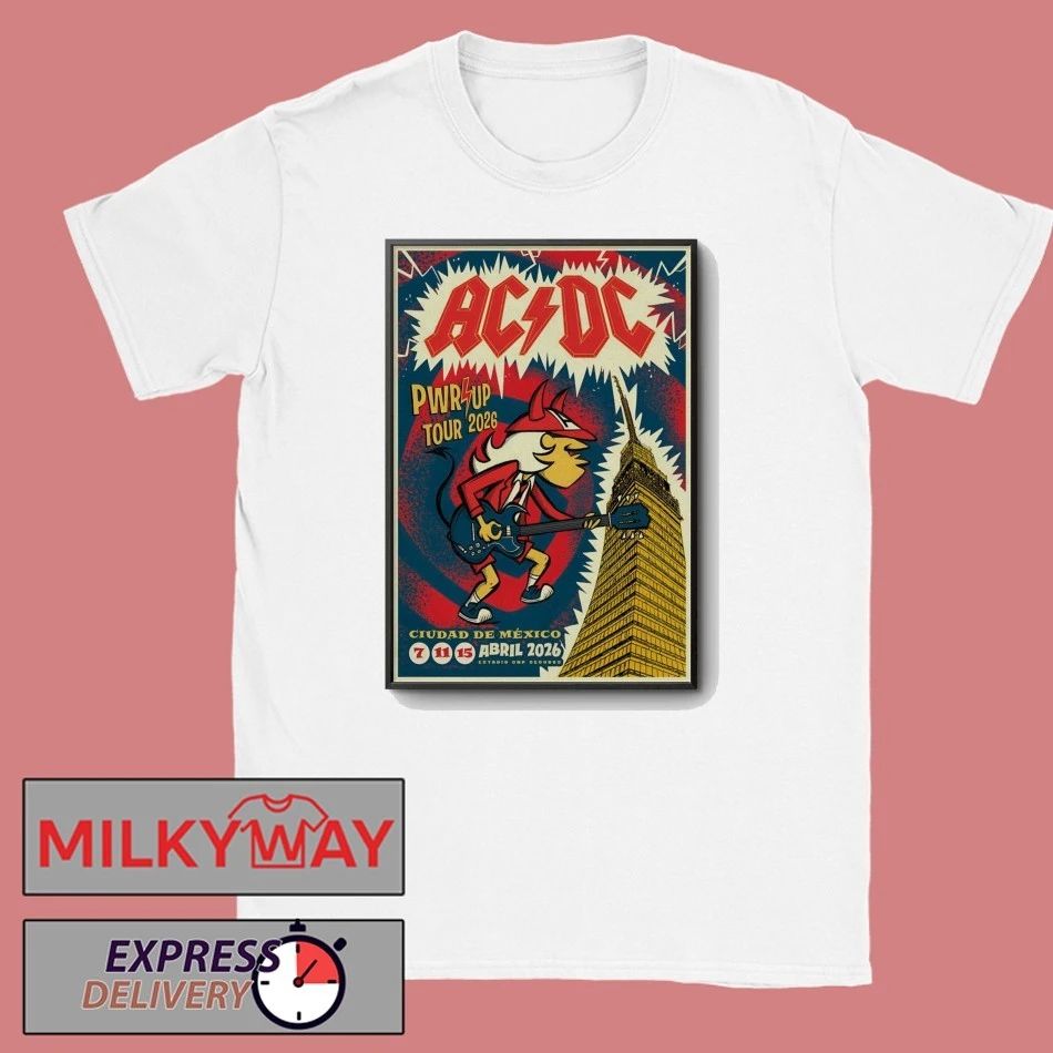 AC DC Apr 7-15 2026 Estadio GNP Seguros Mexico Poster T-Shirt Unisex T-shirt, Sweatshirt, Hoodie, Long Sleeve Tee - T-Shirt, Sweatshirt, Hoodie