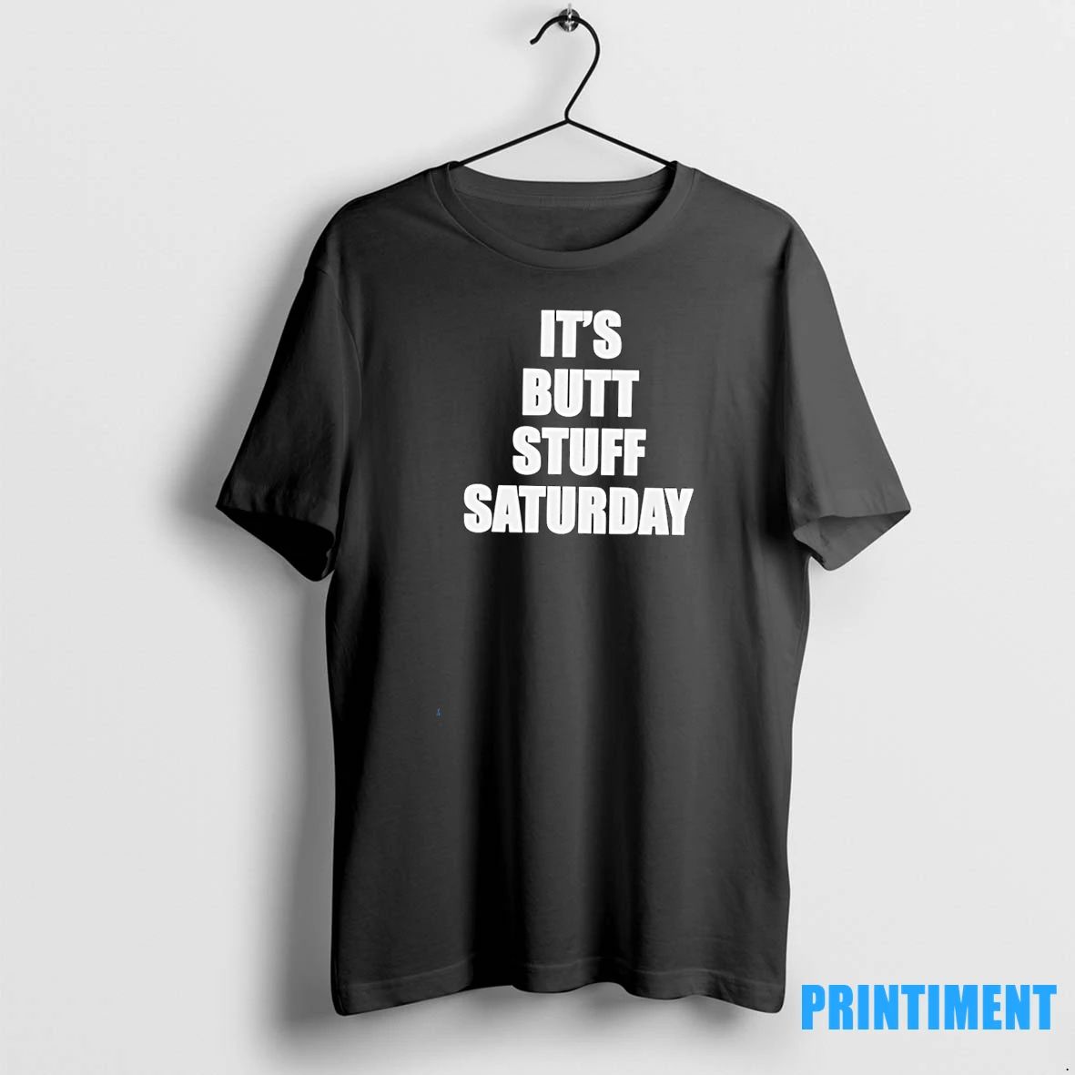 Its Butt Stuff Saturday Tshirts Sweater Unisex T-shirt, Sweatshirt, Hoodie, Long Sleeve Tee - T-Shirt, Sweatshirt, Hoodie