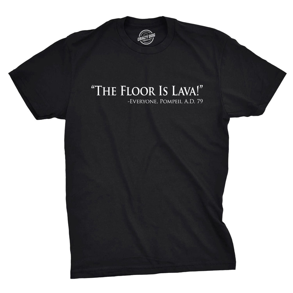 Mens Floor Is Lava Funny T shirts Cool Novelty Jokes Hilarious Nerd T shirt Unisex T-shirt, Sweatshirt, Hoodie, Long Sleeve Tee - T-Shirt, Sweatshirt, Hoodie