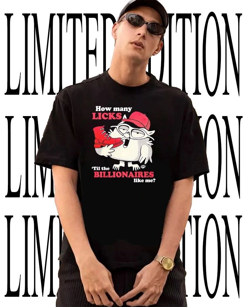 Tootsie Pop Mr Owl how many licks til the billionaires like me shirt Unisex T-shirt, Sweatshirt, Hoodie, Long Sleeve Tee - T-Shirt, Sweatshirt, Hoodie
