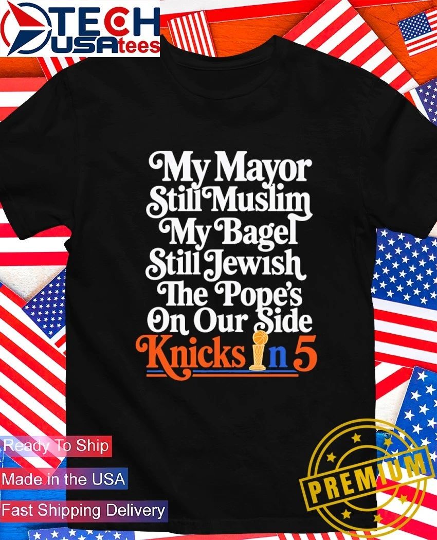 My mayor still muslim my bagel still jewish Knicks in 5 shirt Unisex T-shirt, Sweatshirt, Hoodie, Long Sleeve Tee - T-Shirt, Sweatshirt, Hoodie