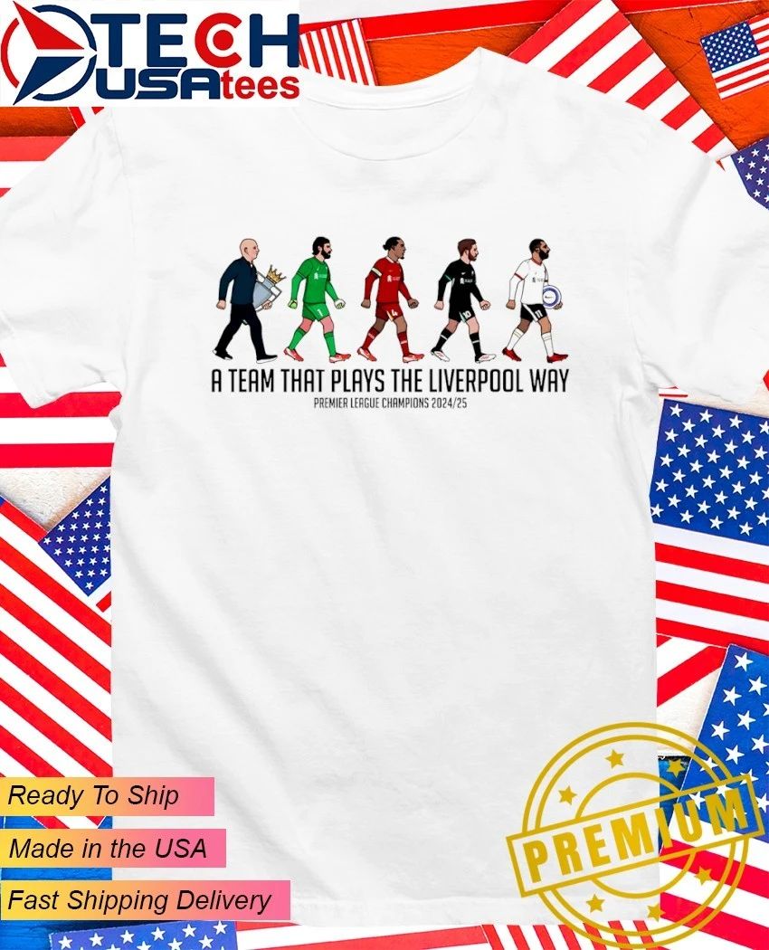 A Team That Plays The Liverpool Way Premier League Champions 2024-2025 shirt Unisex T-shirt, Sweatshirt, Hoodie, Long Sleeve Tee - T-Shirt, Sweatshirt, Hoodie
