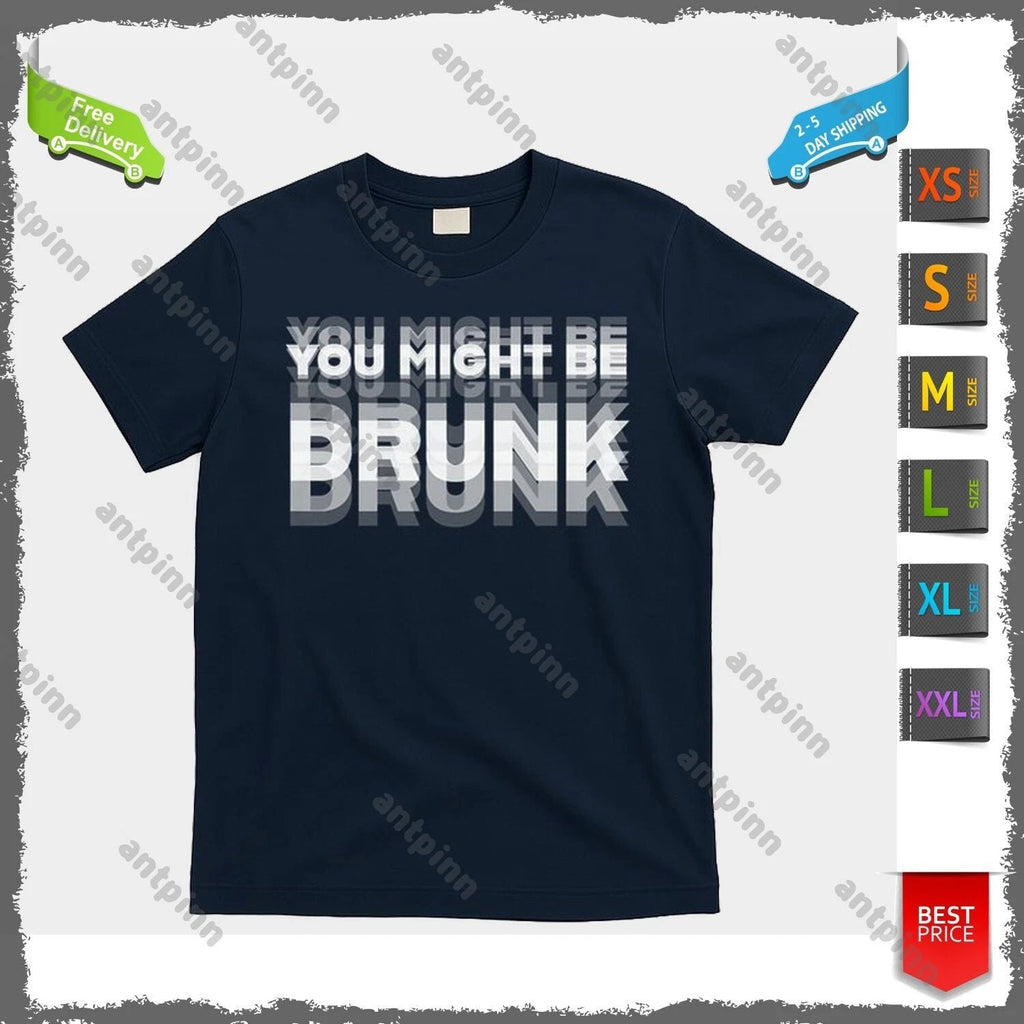 Funny Drinking Humor You Might Be Drunk T-Shirt Unisex Unisex T-shirt, Sweatshirt, Hoodie, Long Sleeve Tee - T-Shirt, Sweatshirt, Hoodie