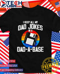 I keep all my dad jokes in a dad-a-base shirt Unisex T-shirt, Sweatshirt, Hoodie, Long Sleeve Tee - T-Shirt, Sweatshirt, Hoodie