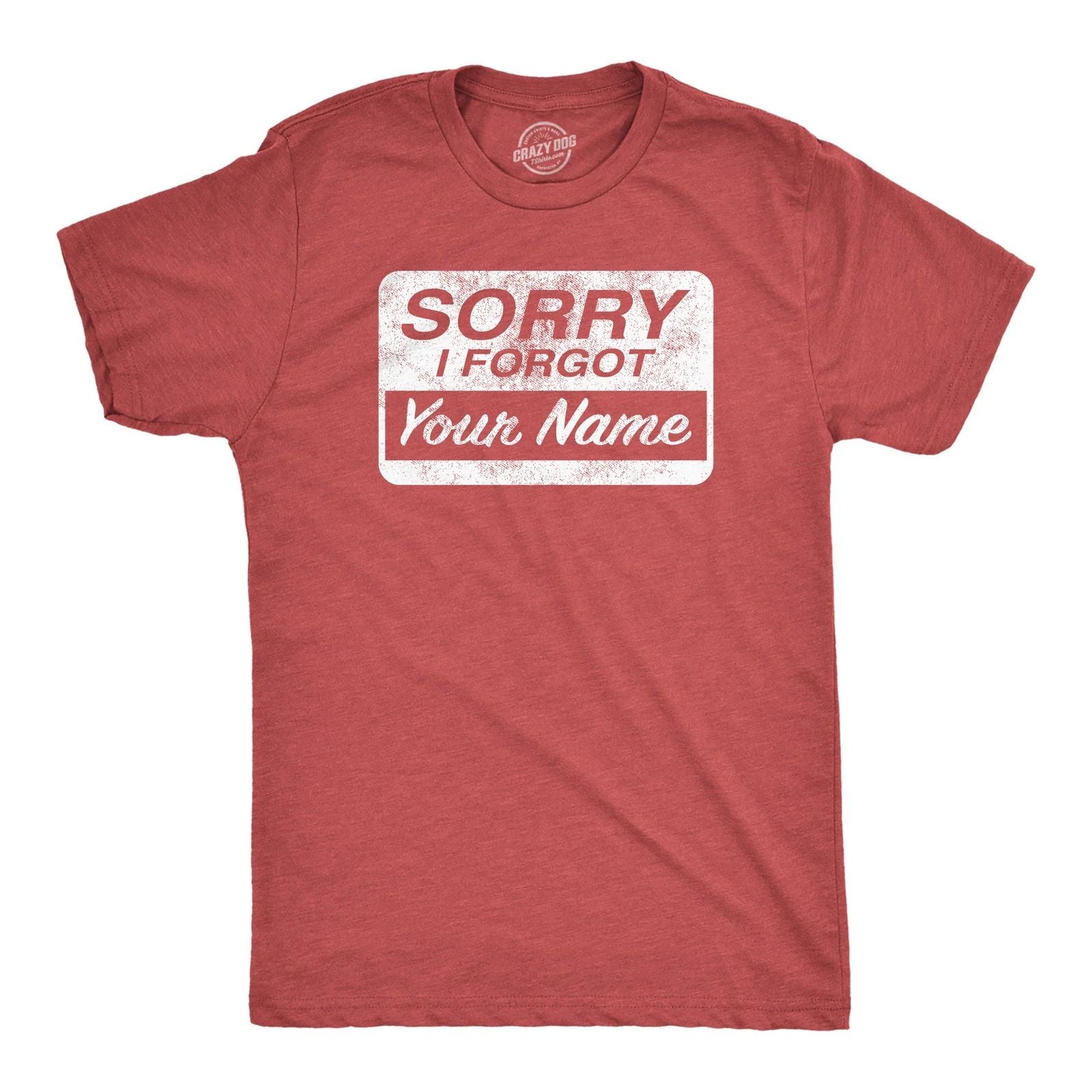 Mens Funny T Shirts Sorry I Forgot Your Name Sarcastic Graphic Novelty Tee for Unisex T-shirt, Sweatshirt, Hoodie, Long Sleeve Tee - T-Shirt, Sweatshirt, Hoodie