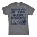 Mens English Is Hard But It Can Be Understood Through Tough Thorough Thought Unisex T-shirt, Sweatshirt, Hoodie, Long Sleeve Tee - T-Shirt, Sweatshirt, Hoodie
