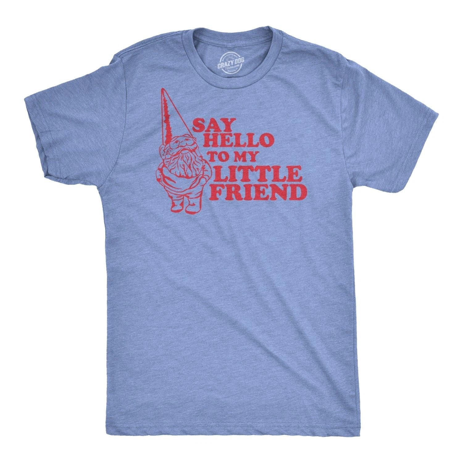 Say Hello to My Little Friend T Shirt Funny Lawn Gnome Movie Quote Tee Unisex T-shirt, Sweatshirt, Hoodie, Long Sleeve Tee - T-Shirt, Sweatshirt, Hoodie