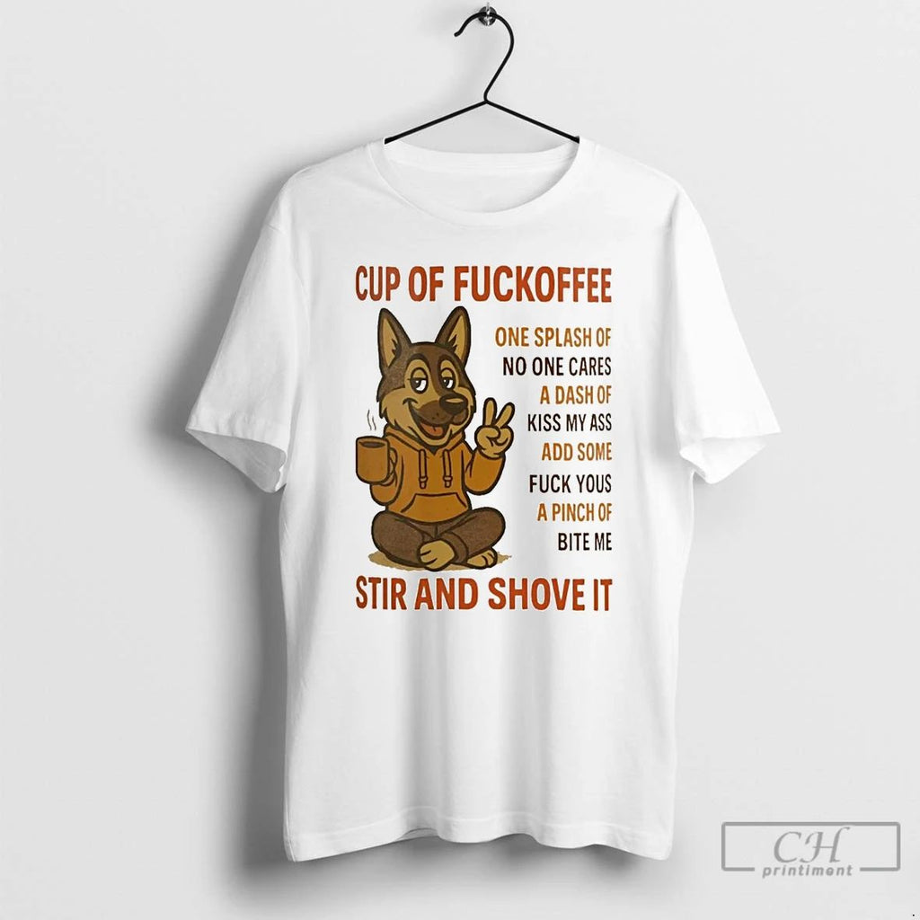 Classic German Shepherd Cup Of Fuckoffee Stir And Shove It T Shirts Unisex T-shirt, Sweatshirt, Hoodie, Long Sleeve Tee - T-Shirt, Sweatshirt, Hoodie