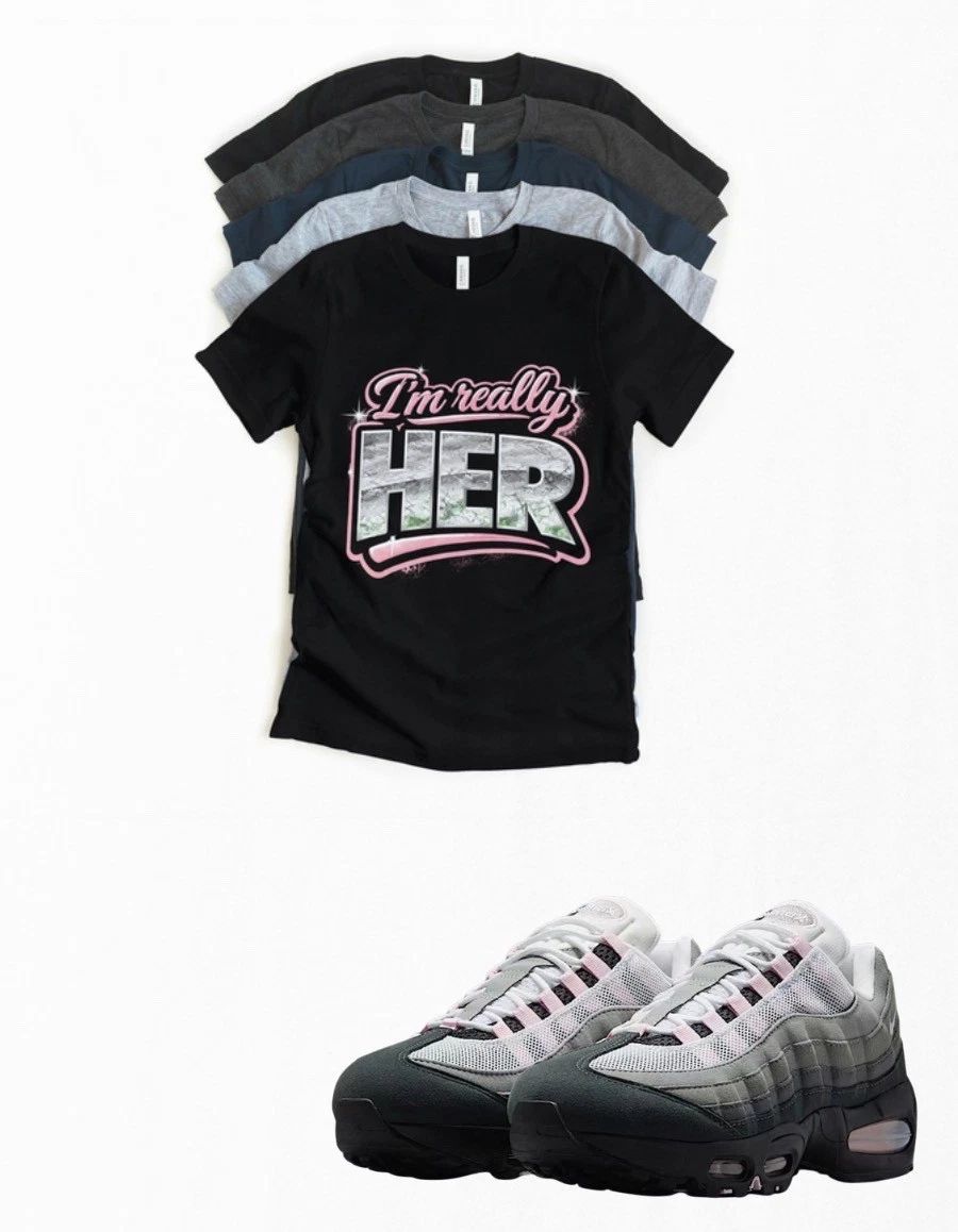 Max 95 Pink Foam I'm Really HER Sneaker Matching T-Shirt Sneakerhead Streetwear Unisex T-shirt, Sweatshirt, Hoodie, Long Sleeve Tee - T-Shirt, Sweatshirt, Hoodie