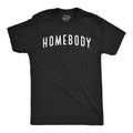 Mens Homebody T Shirt Funny Sarcastic Introverted Text Tee for Guys Unisex T-shirt, Sweatshirt, Hoodie, Long Sleeve Tee - T-Shirt, Sweatshirt, Hoodie