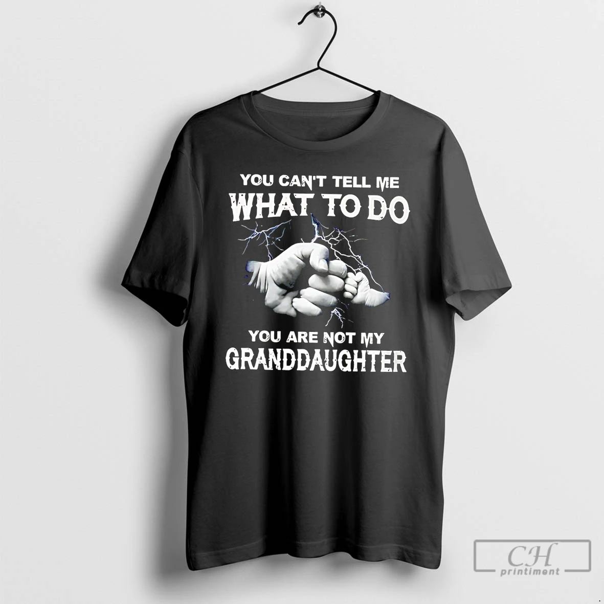 Classic You Cant Tell Me What To Do You Are Not My Granddaughter T Shirts Unisex T-shirt, Sweatshirt, Hoodie, Long Sleeve Tee - T-Shirt, Sweatshirt, Hoodie