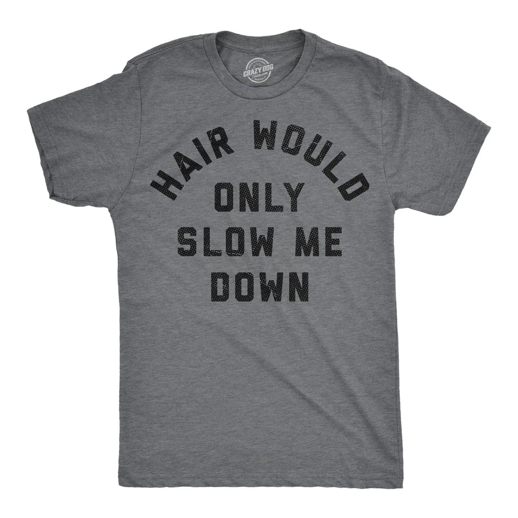 Mens Funny T Shirts Hair Would Only Slow Me Down Sarcastic Bald Graphic Novelty Unisex T-shirt, Sweatshirt, Hoodie, Long Sleeve Tee - T-Shirt, Sweatshirt, Hoodie