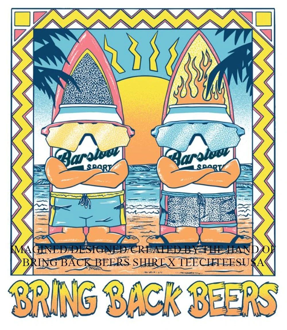 Bring Back Beers shirt Unisex T-shirt, Sweatshirt, Hoodie, Long Sleeve Tee - T-Shirt, Sweatshirt, Hoodie