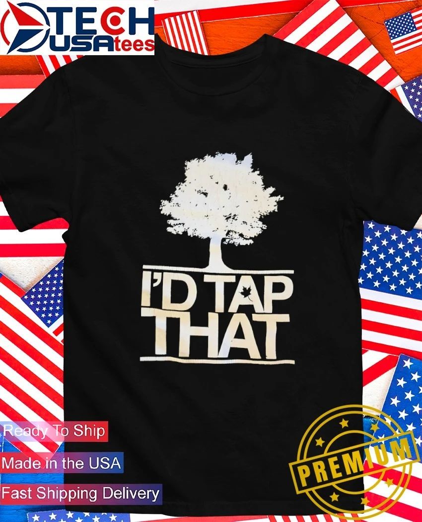 Id tap that tree shirt Unisex T-shirt, Sweatshirt, Hoodie, Long Sleeve Tee - T-Shirt, Sweatshirt, Hoodie
