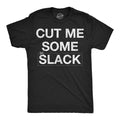 Mens Funny T Shirts Cut Me Some Slack Sarcastic Graphic Novelty Tee for Men Unisex T-shirt, Sweatshirt, Hoodie, Long Sleeve Tee - T-Shirt, Sweatshirt, Hoodie