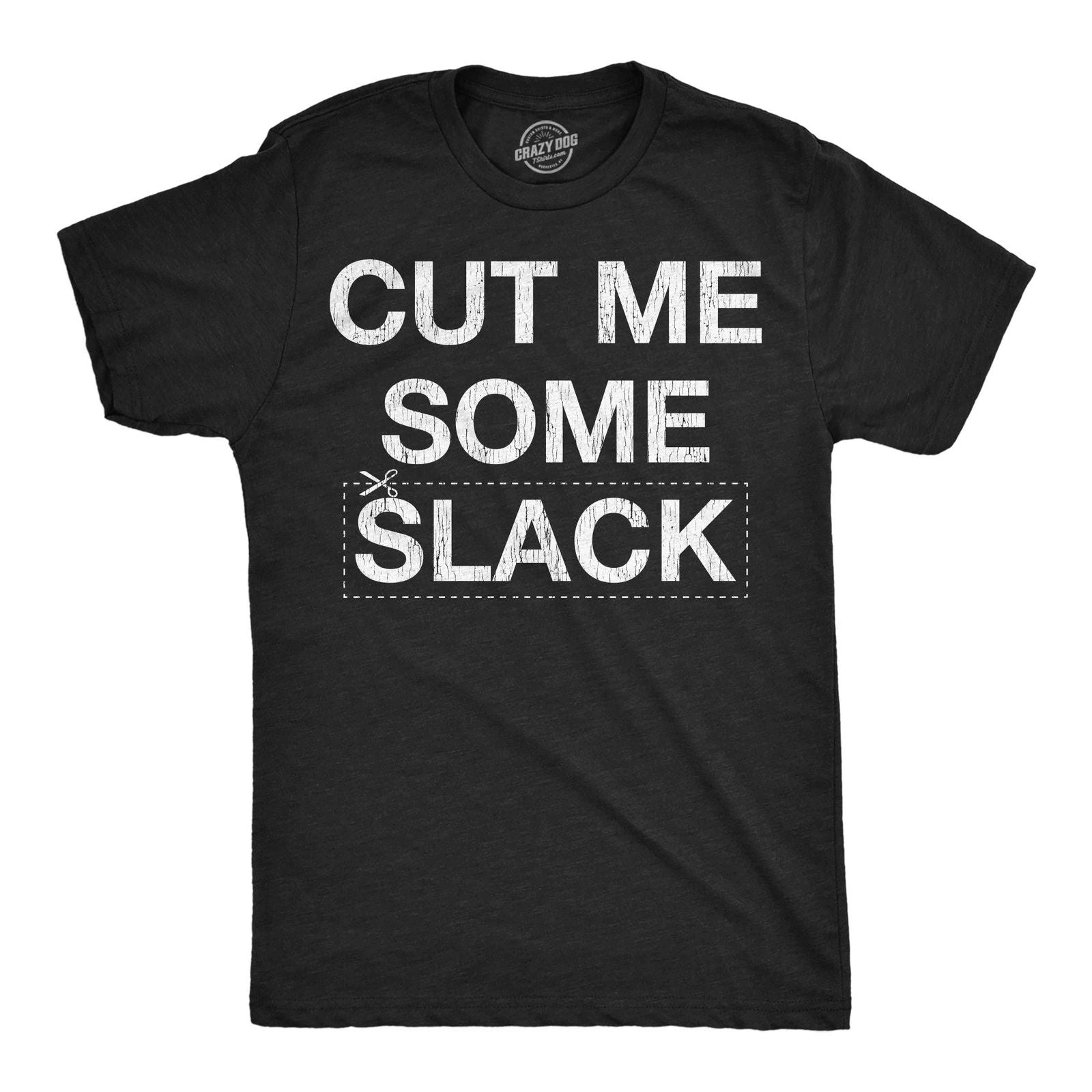 Mens Funny T Shirts Cut Me Some Slack Sarcastic Graphic Novelty Tee for Men Unisex T-shirt, Sweatshirt, Hoodie, Long Sleeve Tee - T-Shirt, Sweatshirt, Hoodie