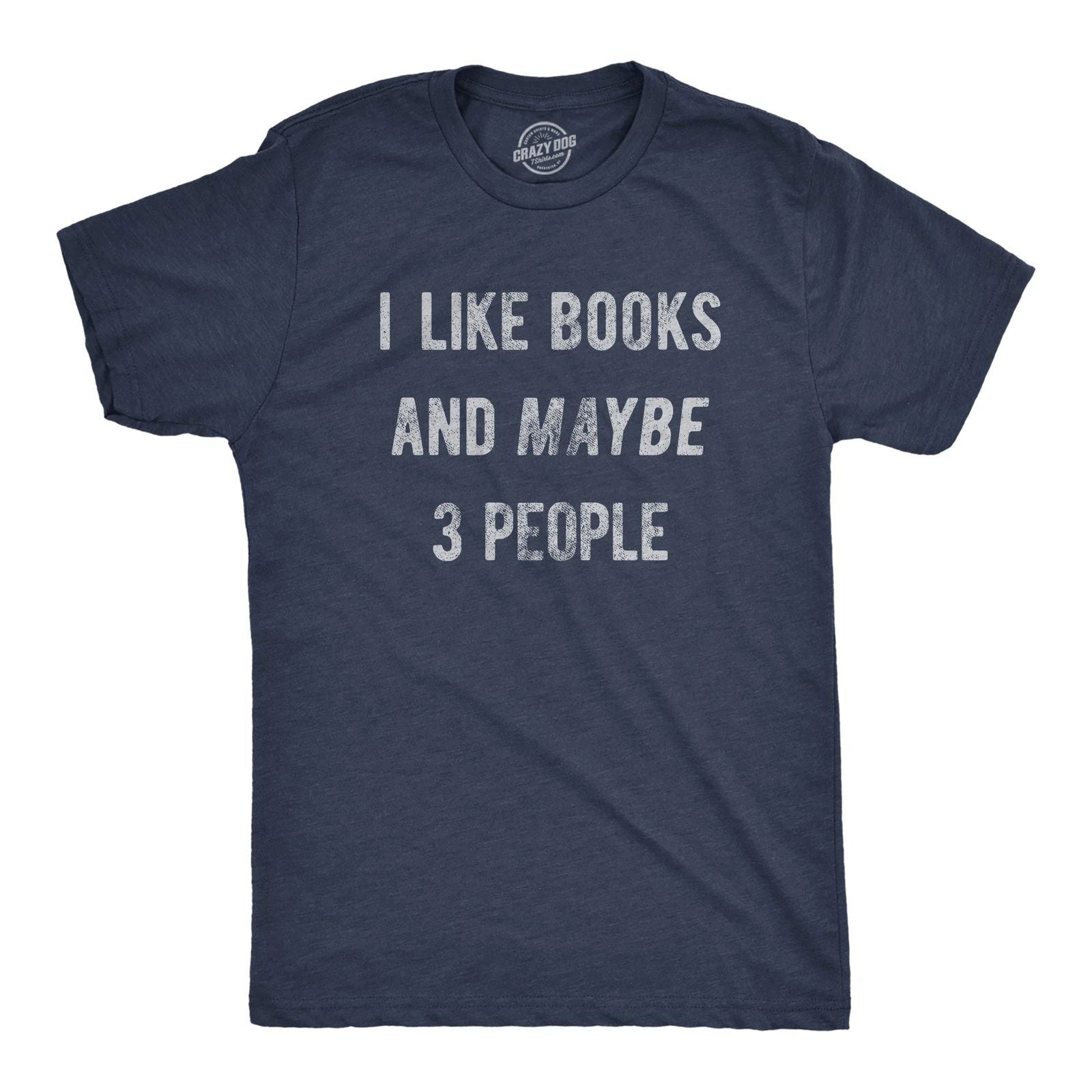 Mens I Like Books and Maybe 3 People T Shirt Funny Book Reading Lovers Tee for Unisex T-shirt, Sweatshirt, Hoodie, Long Sleeve Tee - T-Shirt, Sweatshirt, Hoodie
