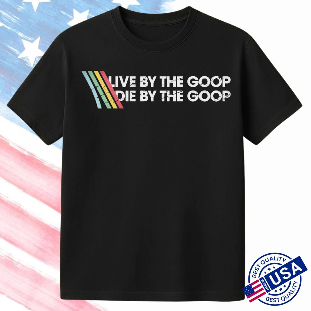 TRENDING - Live By The Goop Gamer Quote T-Shirt Reprint Full Size S-5XL Unisex Unisex T-shirt, Sweatshirt, Hoodie, Long Sleeve Tee - T-Shirt, Sweatshirt, Hoodie