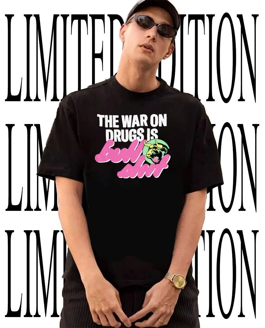 The war on drugs is bullshit shirt Unisex T-shirt, Sweatshirt, Hoodie, Long Sleeve Tee - T-Shirt, Sweatshirt, Hoodie