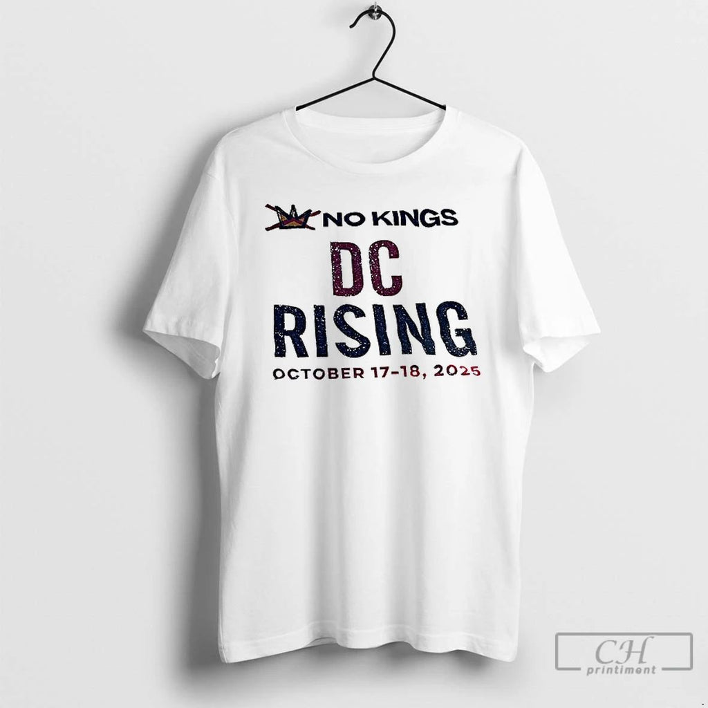 Classic No Kings Dc Rising October 17 18 2025 T Shirts Unisex T-shirt, Sweatshirt, Hoodie, Long Sleeve Tee - T-Shirt, Sweatshirt, Hoodie