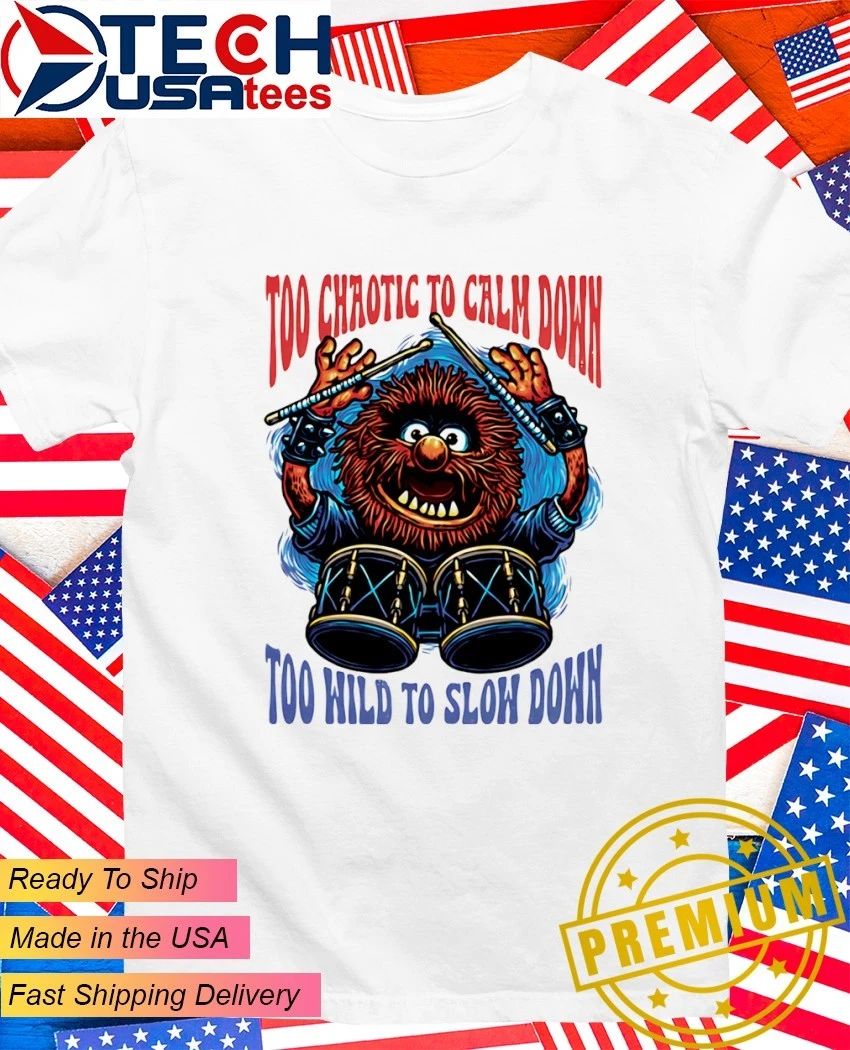 Too chaotic to calm down too hild to sloh down shirt Unisex T-shirt, Sweatshirt, Hoodie, Long Sleeve Tee - T-Shirt, Sweatshirt, Hoodie