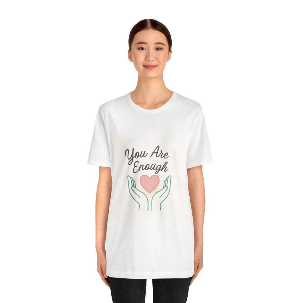 You Are Enough heart hands Tee | Inspirational Positive Affirmation Unisex T-shirt, Sweatshirt, Hoodie, Long Sleeve Tee - T-Shirt, Sweatshirt, Hoodie