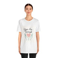 You Are Enough heart hands Tee | Inspirational Positive Affirmation Unisex T-shirt, Sweatshirt, Hoodie, Long Sleeve Tee - T-Shirt, Sweatshirt, Hoodie