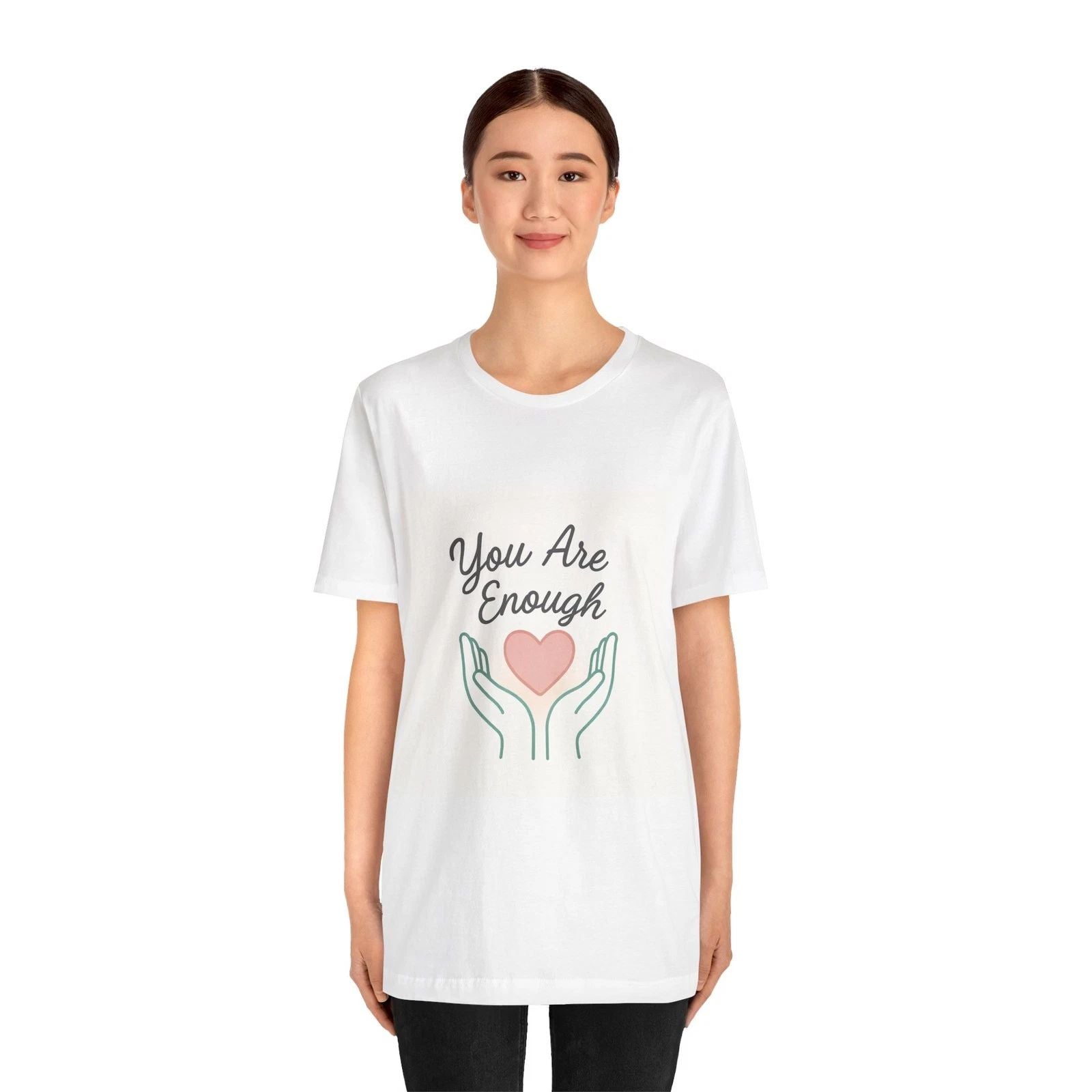 You Are Enough heart hands Tee | Inspirational Positive Affirmation Unisex T-shirt, Sweatshirt, Hoodie, Long Sleeve Tee - T-Shirt, Sweatshirt, Hoodie