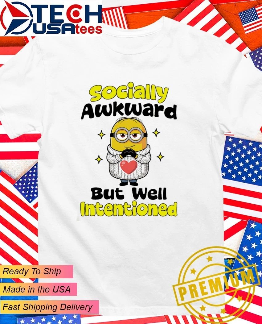 Minion Socially awkward but well intentioned shirt Unisex T-shirt, Sweatshirt, Hoodie, Long Sleeve Tee - T-Shirt, Sweatshirt, Hoodie