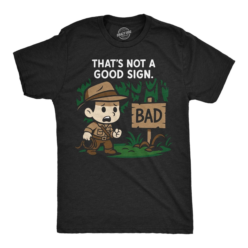 Mens Funny T Shirt Thats Not A Good Sign Sarcastic Adventurer Graphic Novelty Unisex T-shirt, Sweatshirt, Hoodie, Long Sleeve Tee - T-Shirt, Sweatshirt, Hoodie