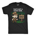 Mens Funny T Shirt Thats Not A Good Sign Sarcastic Adventurer Graphic Novelty Unisex T-shirt, Sweatshirt, Hoodie, Long Sleeve Tee - T-Shirt, Sweatshirt, Hoodie