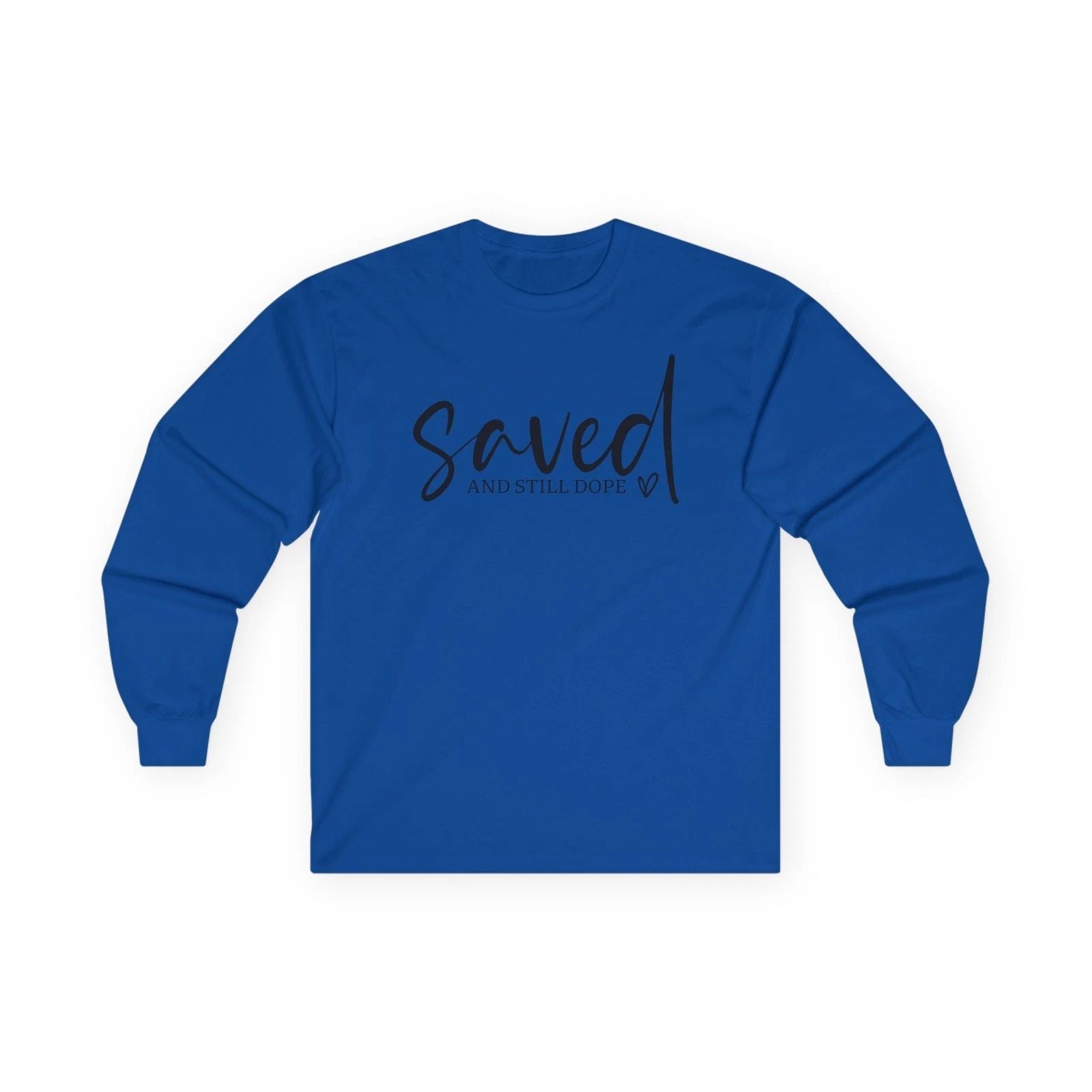 Saved and Still Dope Long Sleeve Tee  Christian Faith Graphic Unisex T-shirt, Sweatshirt, Hoodie, Long Sleeve Tee - T-Shirt, Sweatshirt, Hoodie