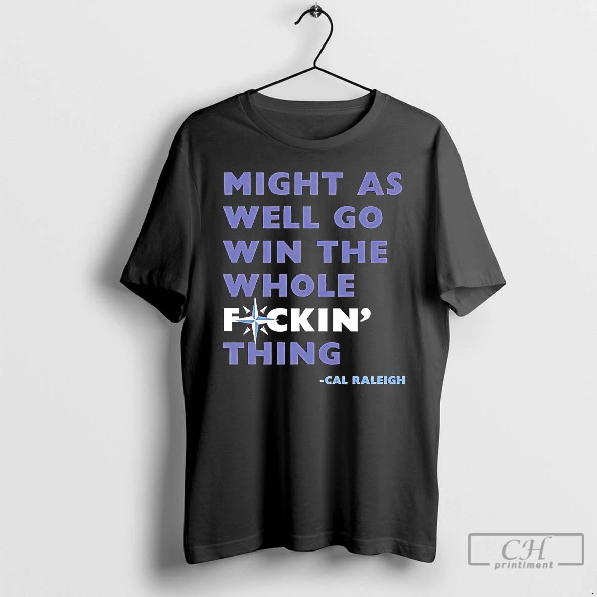 Classic Cal Raleigh Mariners We Might As Well Go Win The Whole Fucking Thing Unisex T-shirt, Sweatshirt, Hoodie, Long Sleeve Tee - T-Shirt, Sweatshirt, Hoodie