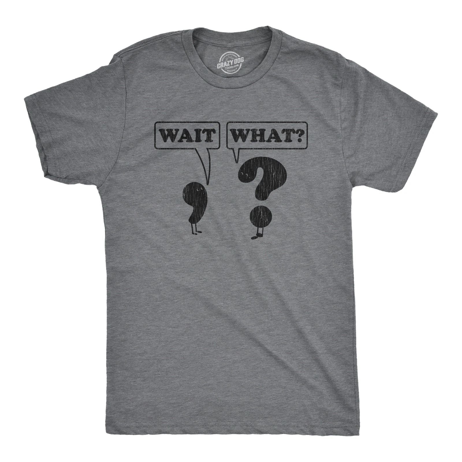 Mens Wait What T Shirt Funny Questioning Punctuation Grammar Graphic Novelty Tee Unisex T-shirt, Sweatshirt, Hoodie, Long Sleeve Tee - T-Shirt, Sweatshirt, Hoodie